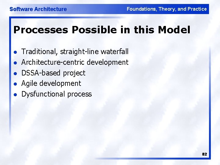 Software Architecture Foundations, Theory, and Practice Processes Possible in this Model l l Traditional,