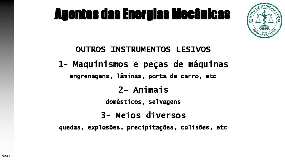 Agentes das Energias Mecânicas OUTROS INSTRUMENTOS LESIVOS 1 - Maquinismos e peças de máquinas