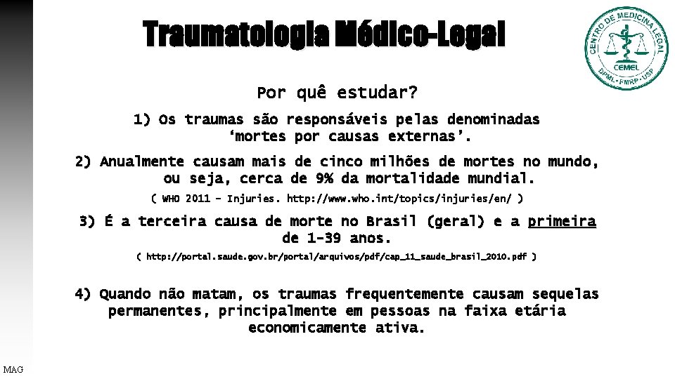 Traumatologia Médico-Legal Por quê estudar? 1) Os traumas são responsáveis pelas denominadas ‘mortes por