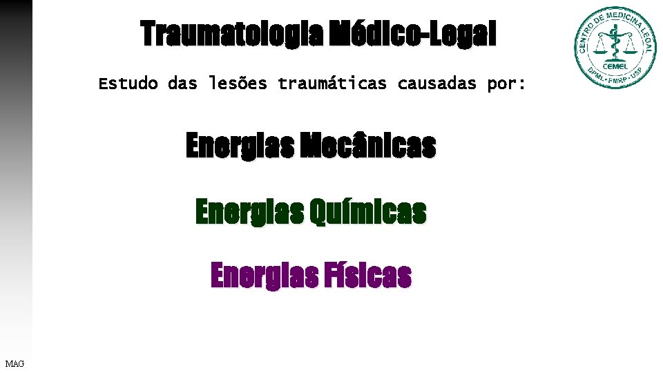 Traumatologia Médico-Legal Estudo das lesões traumáticas causadas por: Energias Mecânicas Energias Químicas Energias Físicas
