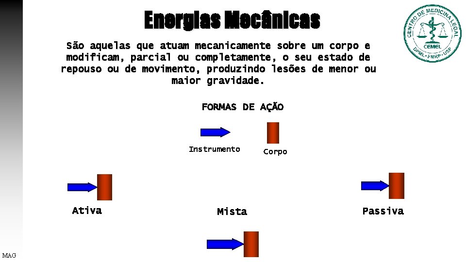 Energias Mecânicas São aquelas que atuam mecanicamente sobre um corpo e modificam, parcial ou