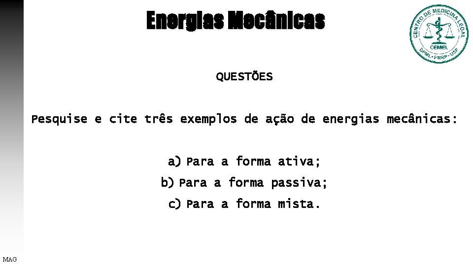 Energias Mecânicas QUESTÕES Pesquise e cite três exemplos de ação de energias mecânicas: a)