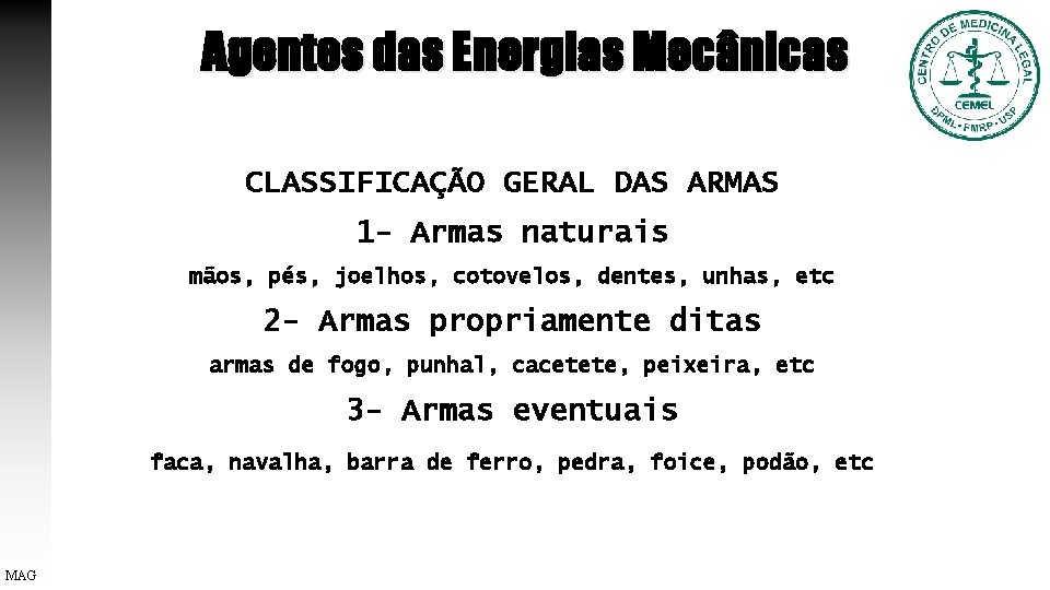 Agentes das Energias Mecânicas CLASSIFICAÇÃO GERAL DAS ARMAS 1 - Armas naturais mãos, pés,