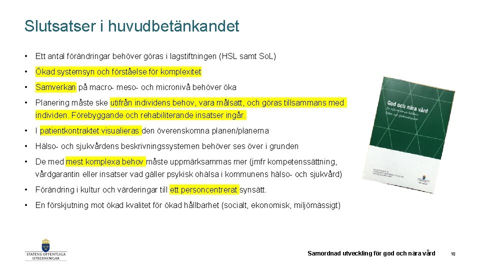 Slutsatser i huvudbetänkandet • Ett antal förändringar behöver göras i lagstiftningen (HSL samt So.