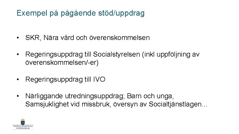 Exempel på pågående stöd/uppdrag • SKR, Nära vård och överenskommelsen • Regeringsuppdrag till Socialstyrelsen