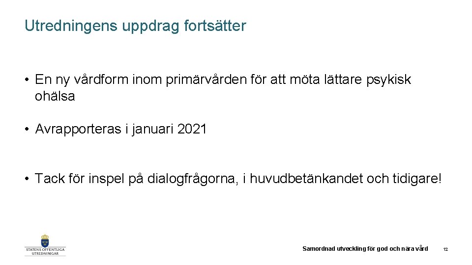 Utredningens uppdrag fortsätter • En ny vårdform inom primärvården för att möta lättare psykisk