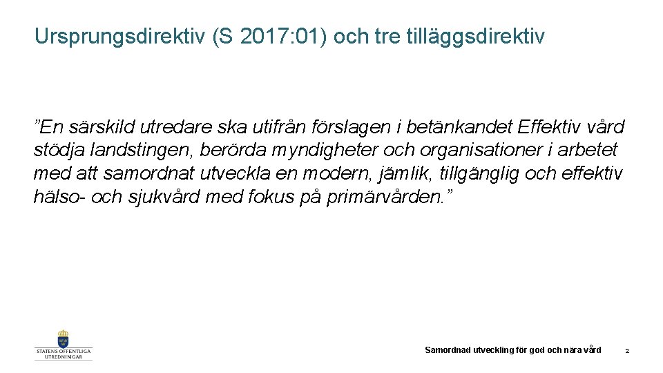 Ursprungsdirektiv (S 2017: 01) och tre tilläggsdirektiv ”En särskild utredare ska utifrån förslagen i