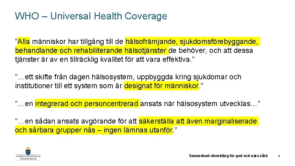 WHO – Universal Health Coverage ”Alla människor har tillgång till de hälsofrämjande, sjukdomsförebyggande, behandlande