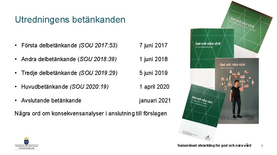 Utredningens betänkanden • Första delbetänkande (SOU 2017: 53) 7 juni 2017 • Andra delbetänkande