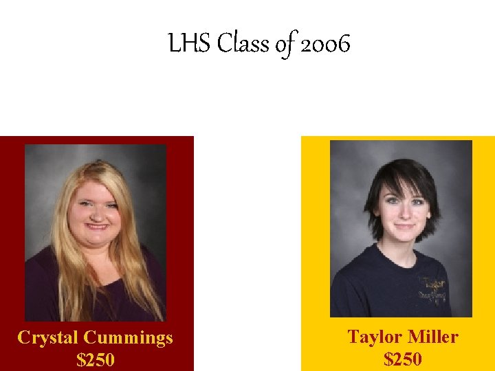 LHS Class of 2006 Crystal Cummings $250 Taylor Miller $250 