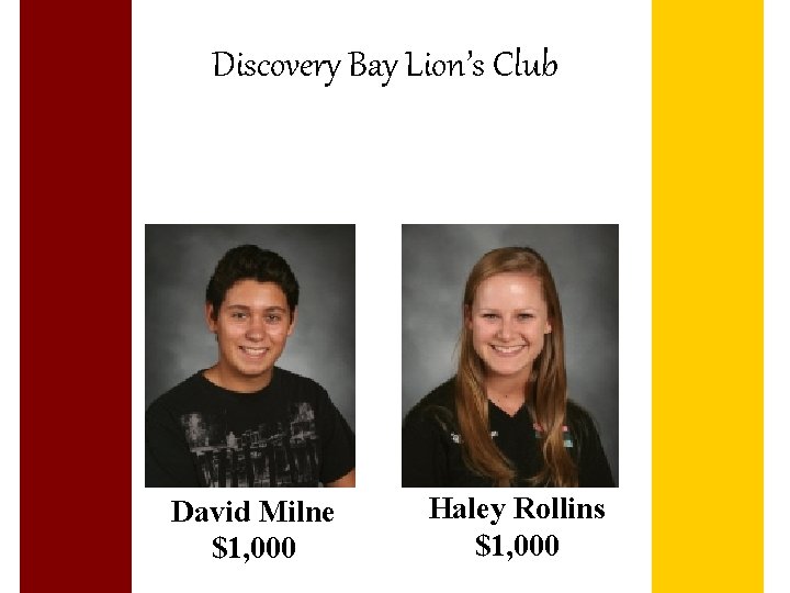 Discovery Bay Lion’s Club David Milne $1, 000 Haley Rollins $1, 000 