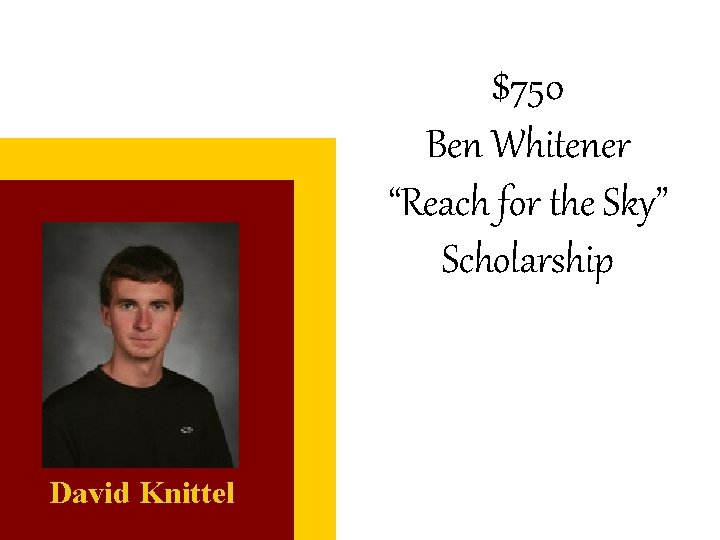 $750 Ben Whitener “Reach for the Sky” Scholarship David Knittel 