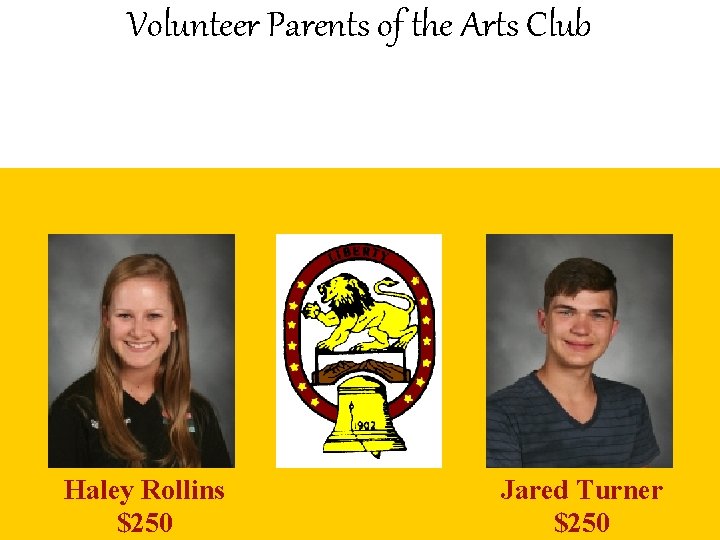 Volunteer Parents of the Arts Club Haley Rollins $250 Jared Turner $250 