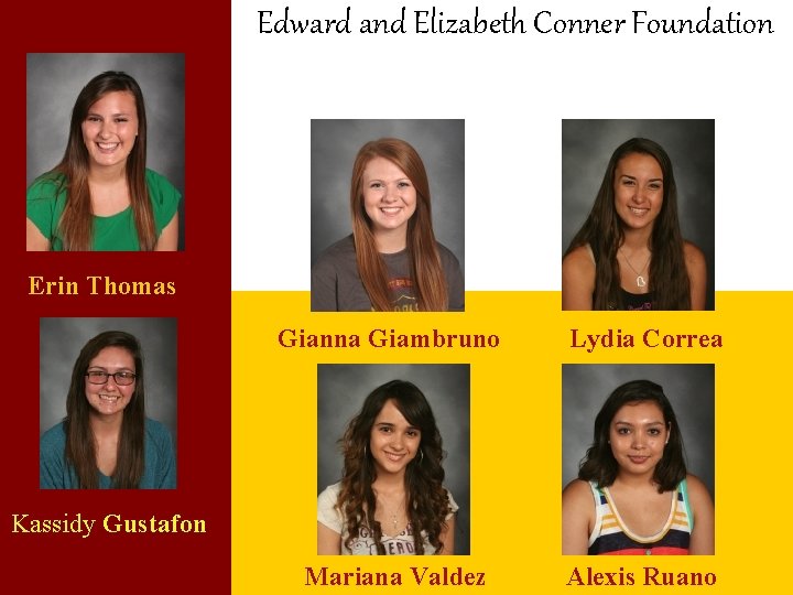 Edward and Elizabeth Conner Foundation Erin Thomas Gianna Giambruno Lydia Correa Mariana Valdez Alexis