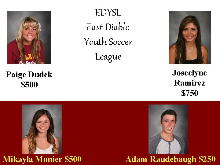 EDYSL East Diablo Youth Soccer League Paige Dudek $500 Mikayla Monier $500 Joscelyne Ramirez