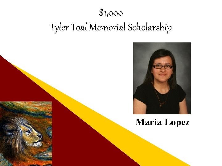 $1, 000 Tyler Toal Memorial Scholarship Maria Lopez 