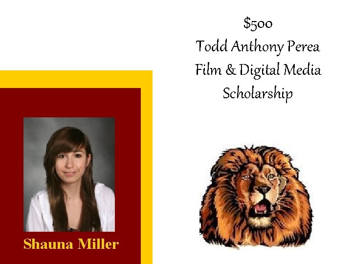 $500 Todd Anthony Perea Film & Digital Media Scholarship Shauna Miller 