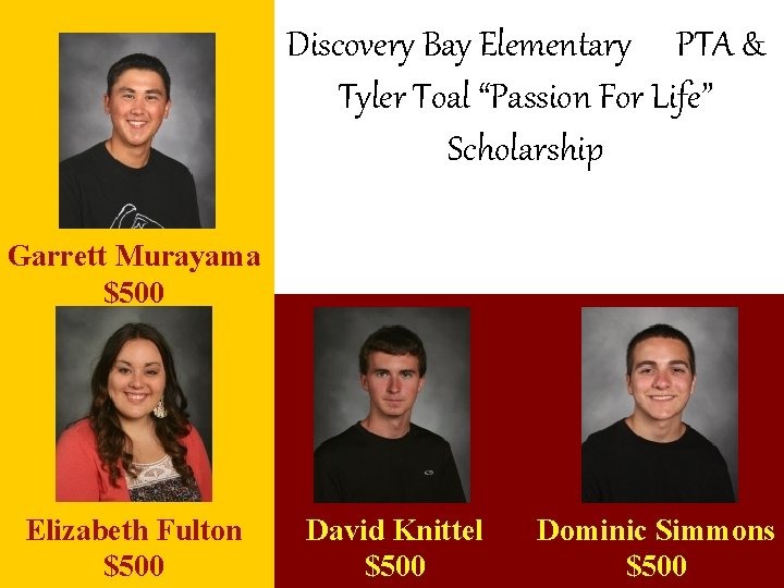 Discovery Bay Elementary PTA & Tyler Toal “Passion For Life” Scholarship Garrett Murayama $500