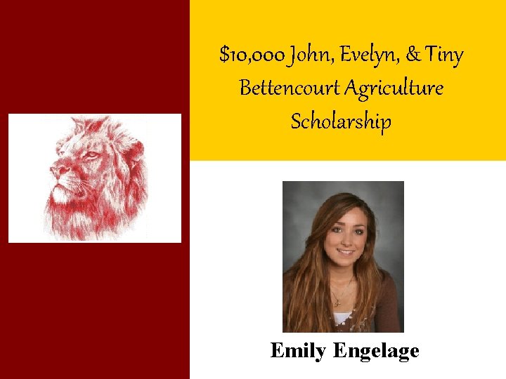 $10, 000 John, Evelyn, & Tiny Bettencourt Agriculture Scholarship Emily Engelage 