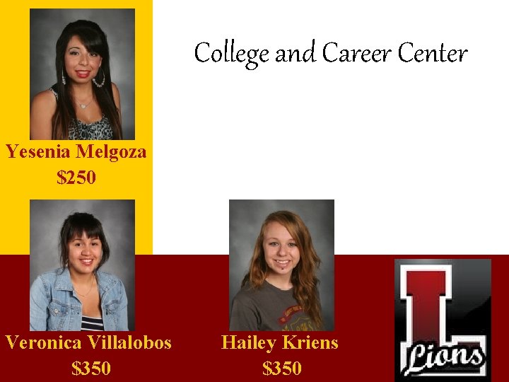 College and Career Center Yesenia Melgoza $250 Veronica Villalobos $350 Hailey Kriens $350 