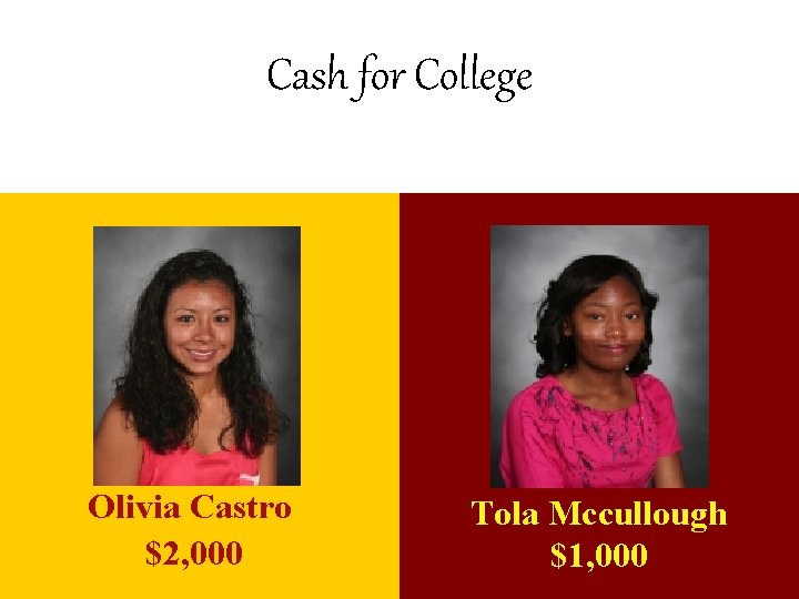 Cash for College Olivia Castro $2, 000 Tola Mccullough $1, 000 