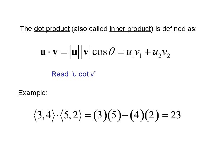 The dot product (also called inner product) is defined as: Read “u dot v”