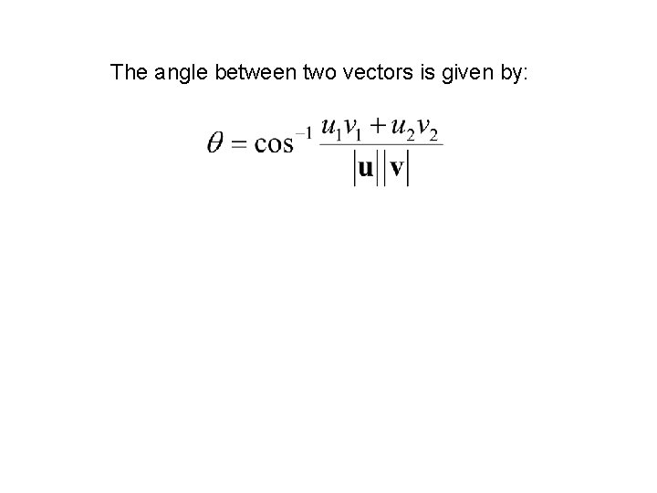 The angle between two vectors is given by: 