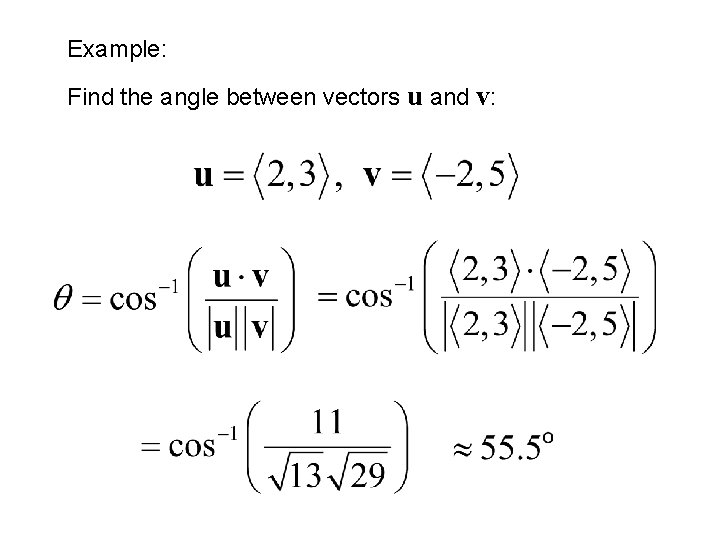 Example: Find the angle between vectors u and v: 