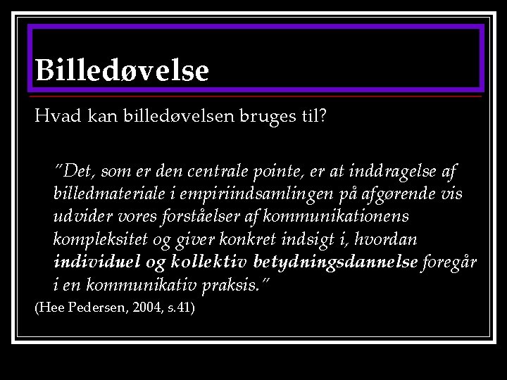 Billedøvelse Hvad kan billedøvelsen bruges til? ”Det, som er den centrale pointe, er at