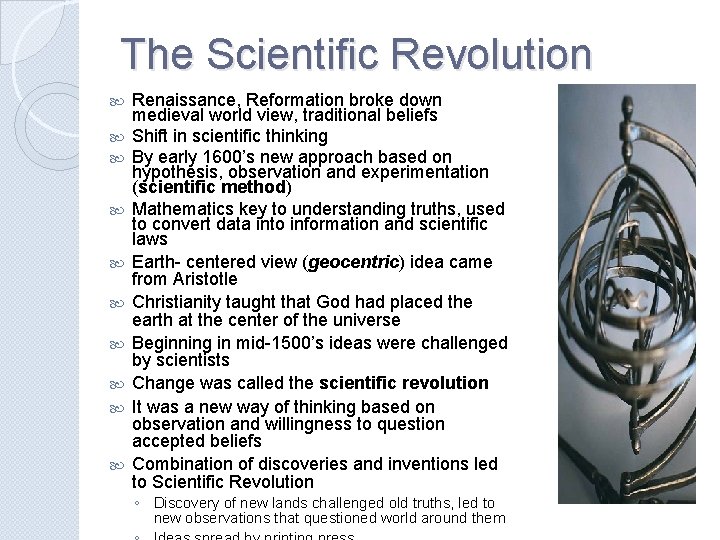 The Scientific Revolution Renaissance, Reformation broke down medieval world view, traditional beliefs Shift in