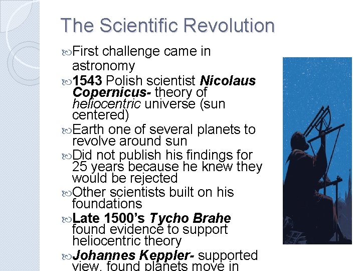 The Scientific Revolution First challenge came in astronomy 1543 Polish scientist Nicolaus Copernicus- theory