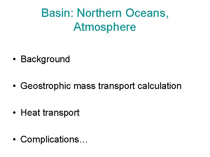 Basin: Northern Oceans, Atmosphere • Background • Geostrophic mass transport calculation • Heat transport Basin: Northern Oceans, Atmosphere • Background • Geostrophic mass transport calculation • Heat transport