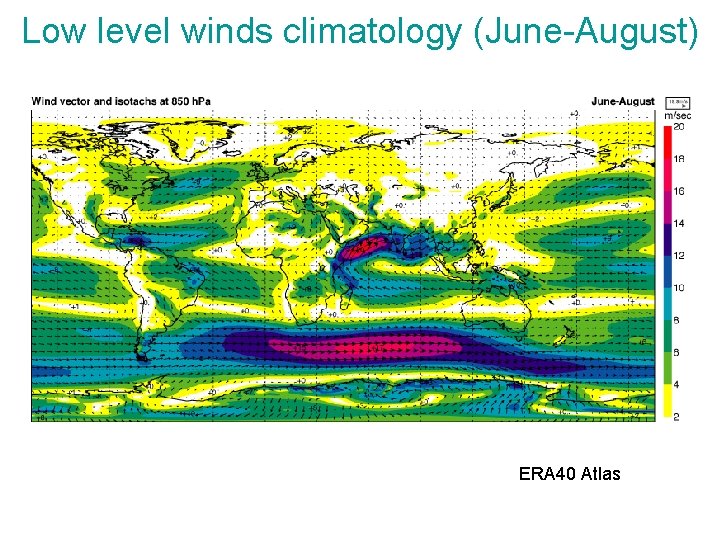 Low level winds climatology (June-August) ERA 40 Atlas Low level winds climatology (June-August) ERA 40 Atlas