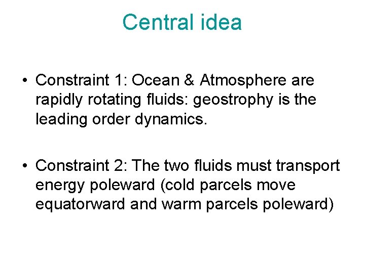 Central idea • Constraint 1: Ocean & Atmosphere are rapidly rotating fluids: geostrophy is Central idea • Constraint 1: Ocean & Atmosphere are rapidly rotating fluids: geostrophy is