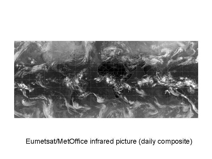 Eumetsat/Met. Office infrared picture (daily composite) Eumetsat/Met. Office infrared picture (daily composite)