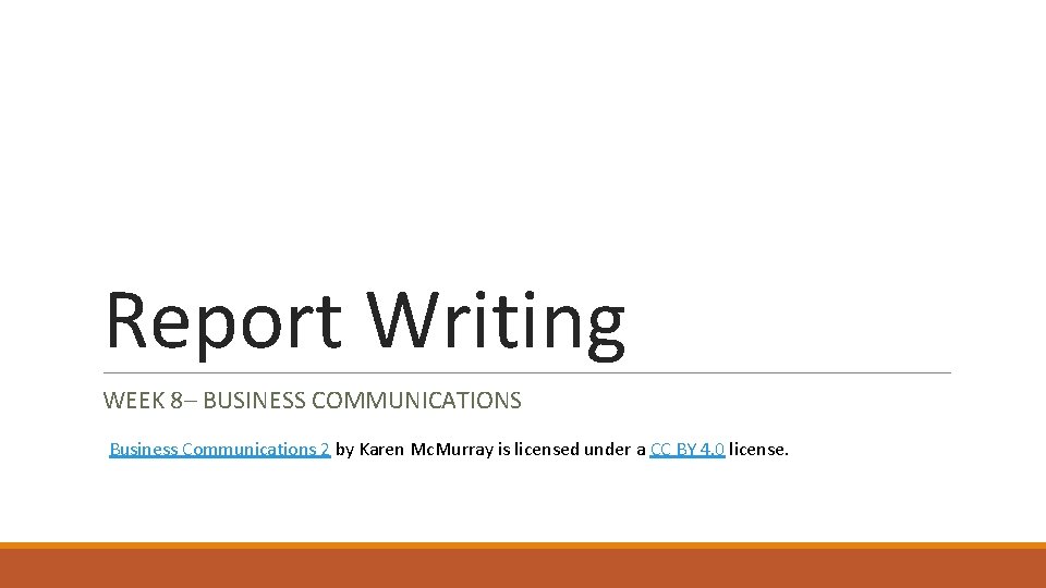 Report Writing WEEK 8– BUSINESS COMMUNICATIONS Business Communications 2 by Karen Mc. Murray is