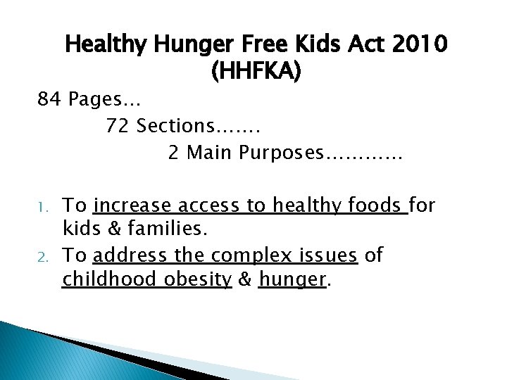 Healthy Hunger Free Kids Act 2010 (HHFKA) 84 Pages… 72 Sections……. 2 Main Purposes…………