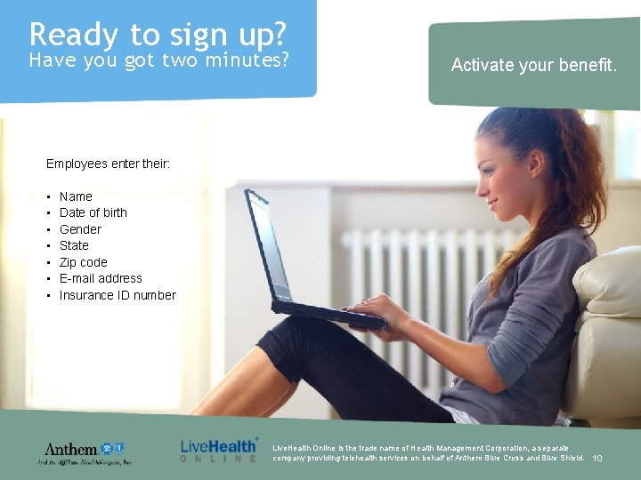 Ready to sign up? Have you got two minutes? Activate your benefit. Employees enter