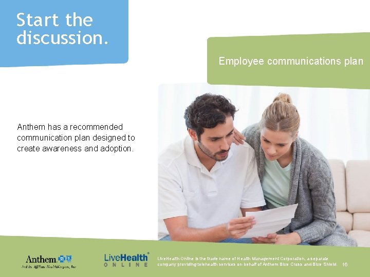 Start the discussion. Employee communications plan Anthem has a recommended communication plan designed to