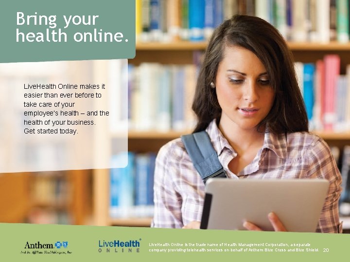 Bring your health online. Live. Health Online makes it easier than ever before to