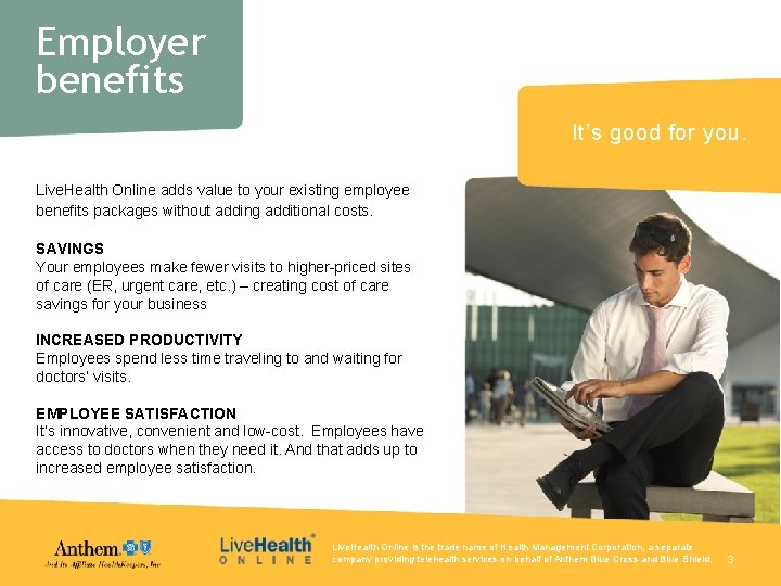 Employer benefits It’s good for you. Live. Health Online adds value to your existing