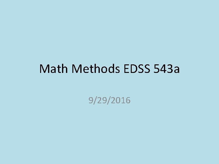Math Methods EDSS 543 a 9/29/2016 