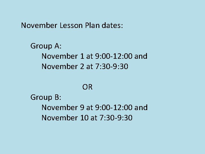 November Lesson Plan dates: Group A: November 1 at 9: 00 -12: 00 and