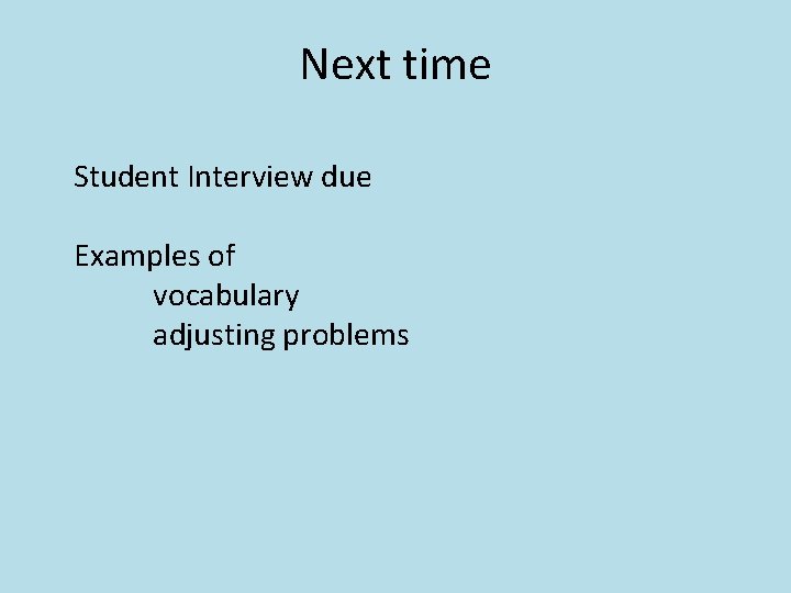 Next time Student Interview due Examples of vocabulary adjusting problems 