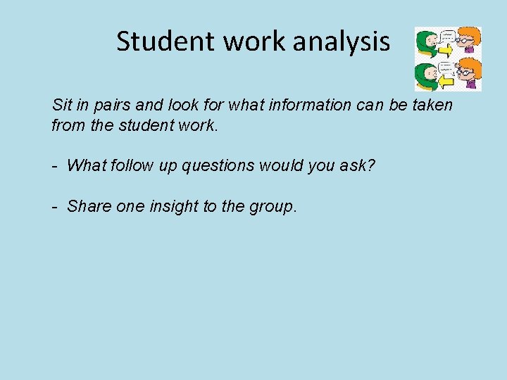 Student work analysis Sit in pairs and look for what information can be taken