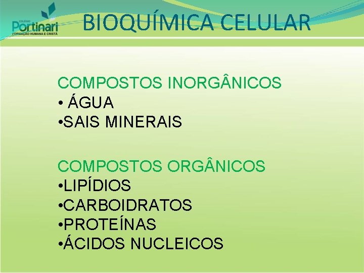 BIOQUÍMICA CELULAR COMPOSTOS INORG NICOS • ÁGUA • SAIS MINERAIS COMPOSTOS ORG NICOS •