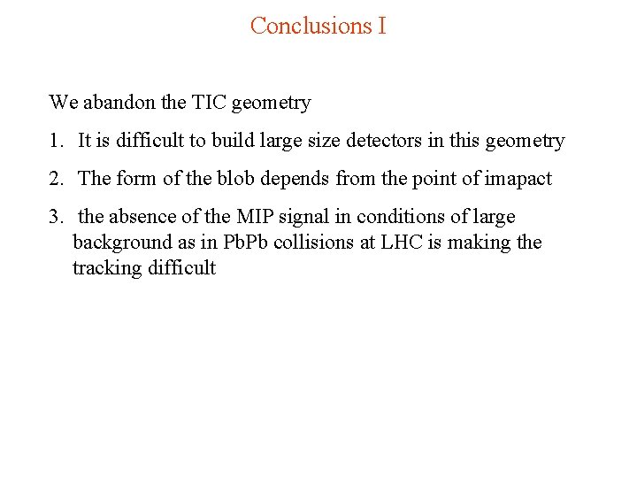 Conclusions I We abandon the TIC geometry 1. It is difficult to build large