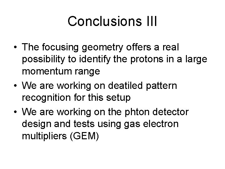 Conclusions III • The focusing geometry offers a real possibility to identify the protons