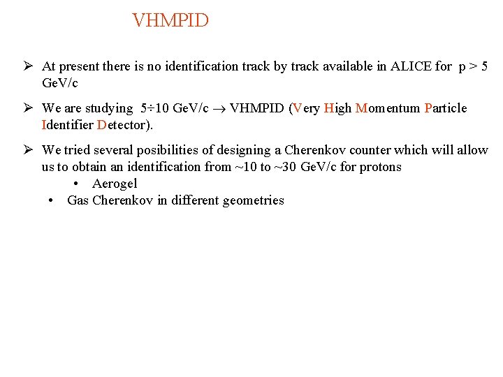 VHMPID Ø At present there is no identification track by track available in ALICE