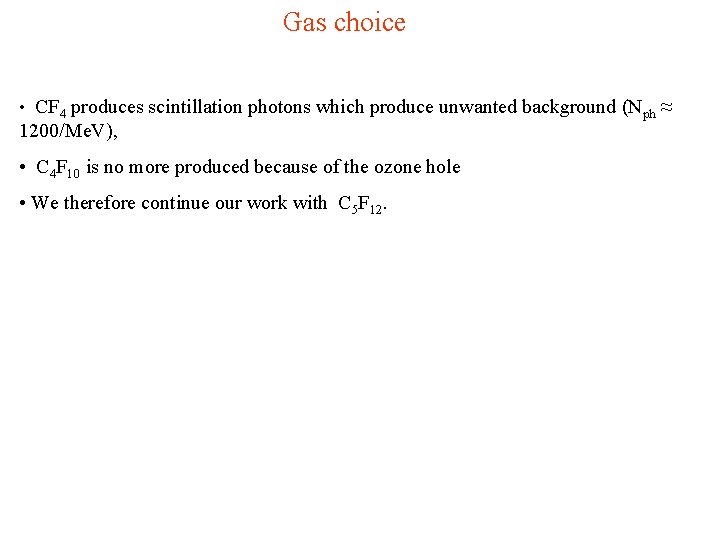 Gas choice • CF 4 produces scintillation photons which produce unwanted background (Nph ≈